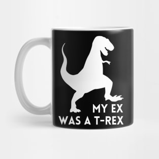 My Ex was a T-Rex - Funny Break Up Humor Mug